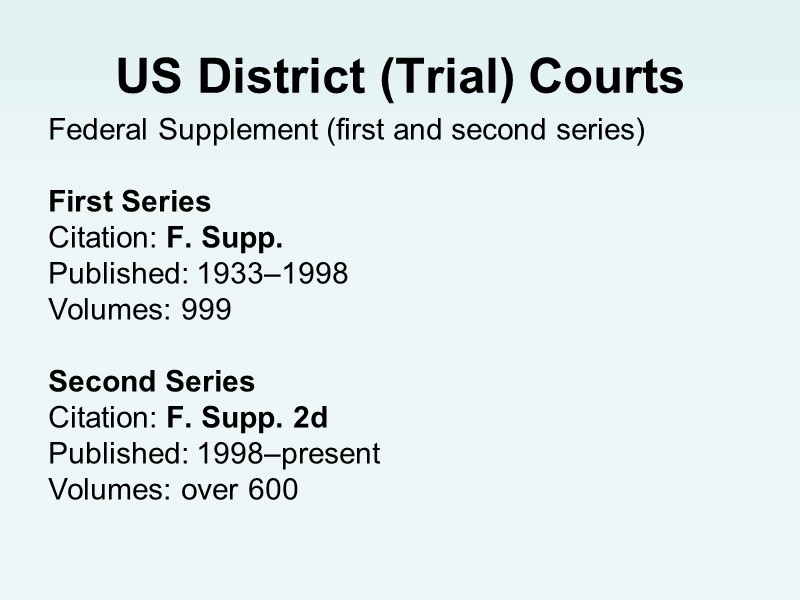 US District (Trial) Courts Federal Supplement (first and second series)  First Series Citation: